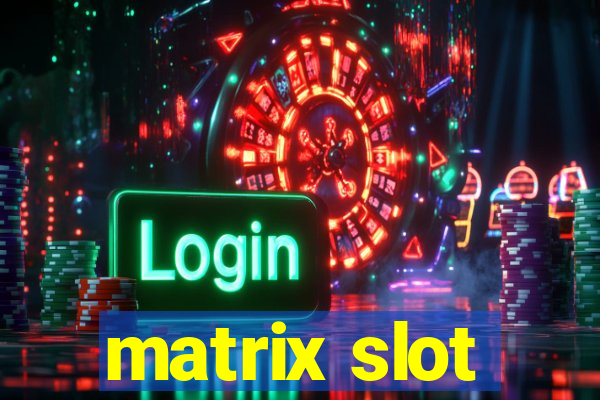 matrix slot