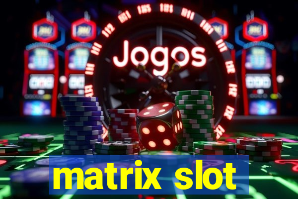 matrix slot