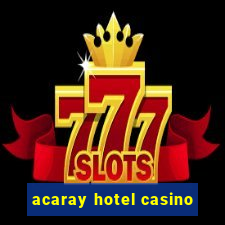 acaray hotel casino