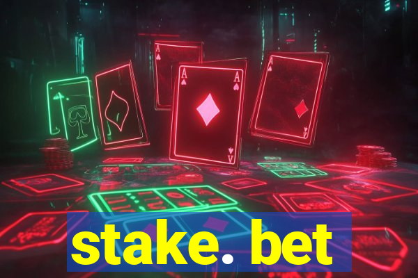 stake. bet