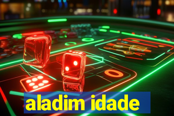 aladim idade