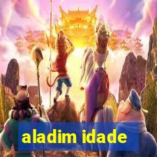 aladim idade