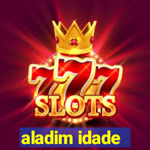 aladim idade