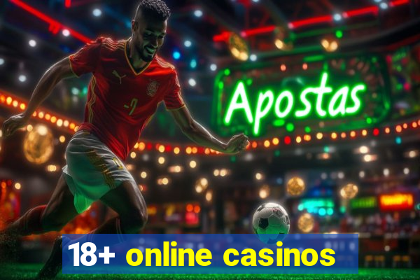 18+ online casinos