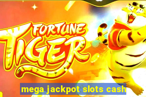 mega jackpot slots cash