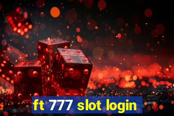 ft 777 slot login