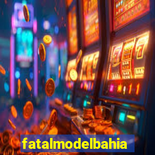 fatalmodelbahia