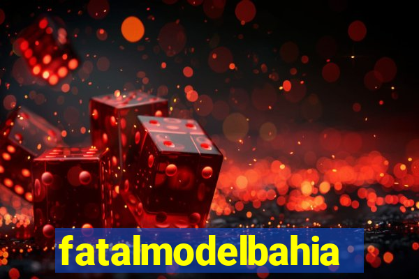 fatalmodelbahia