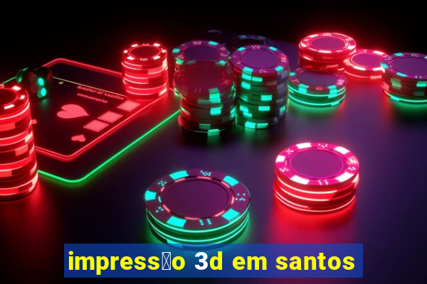 impress茫o 3d em santos