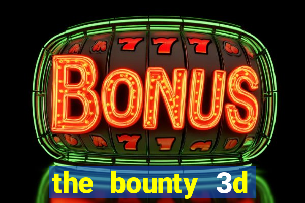 the bounty 3d online slot