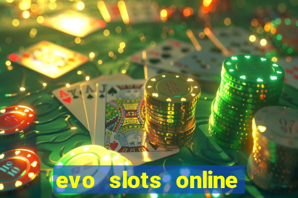 evo slots online casino 777