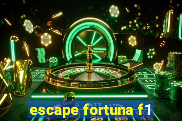 escape fortuna f1