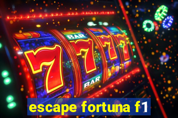 escape fortuna f1