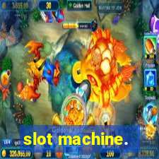 slot machine.