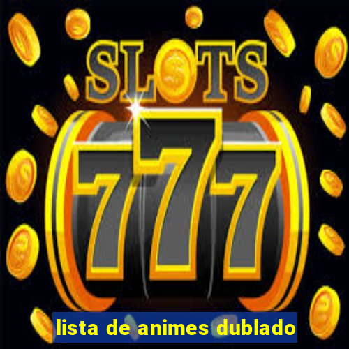 lista de animes dublado