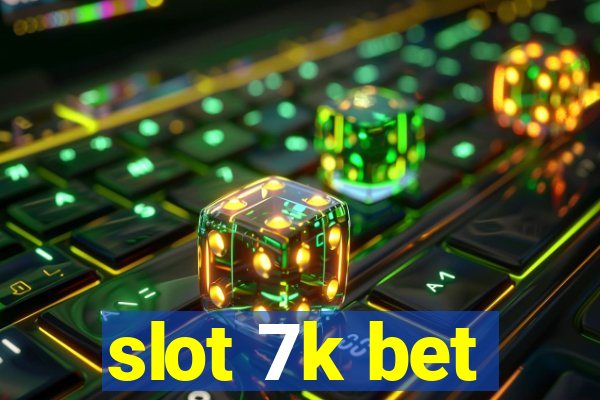 slot 7k bet