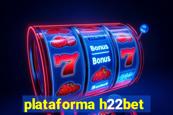 plataforma h22bet