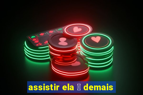 assistir ela 茅 demais