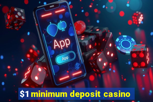 $1 minimum deposit casino