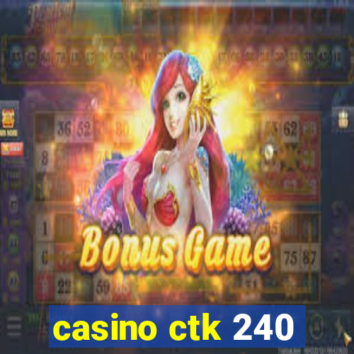 casino ctk 240