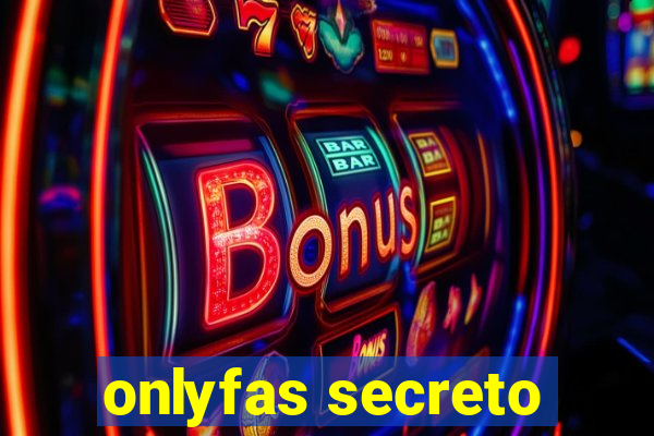 onlyfas secreto