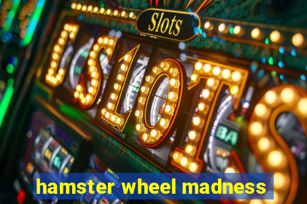 hamster wheel madness