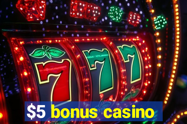 $5 bonus casino