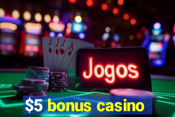 $5 bonus casino