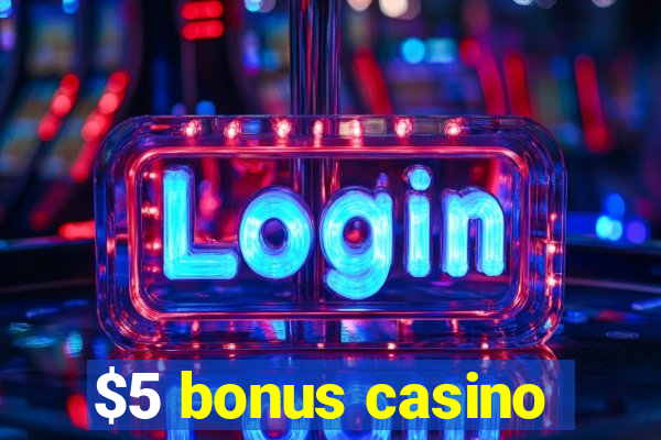 $5 bonus casino