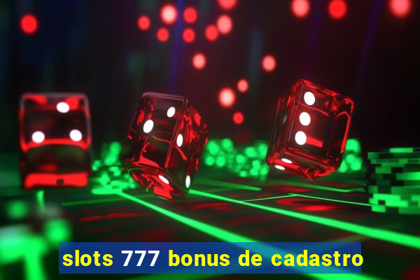 slots 777 bonus de cadastro