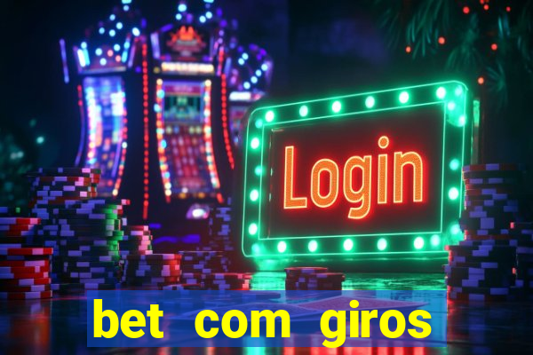 bet com giros gratis sem deposito