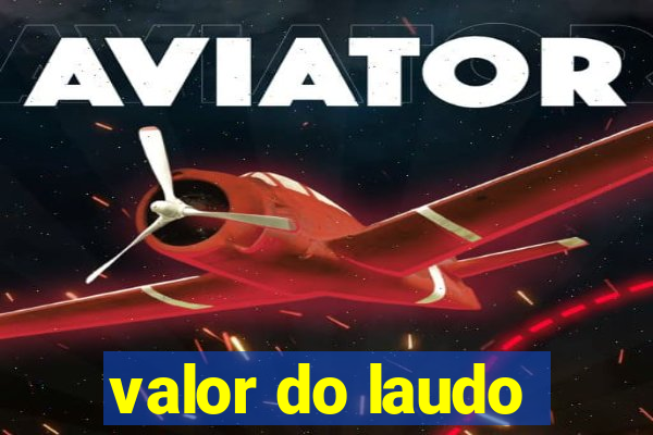 valor do laudo