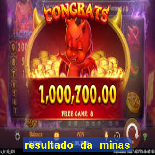 resultado da minas cap de hoje