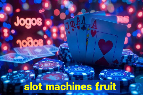 slot machines fruit