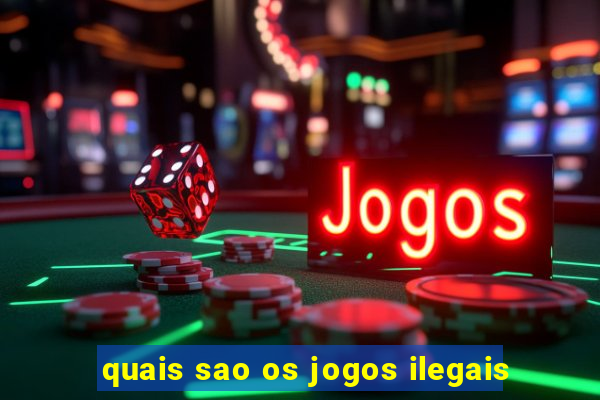 quais sao os jogos ilegais