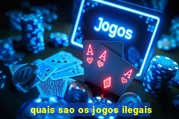 quais sao os jogos ilegais