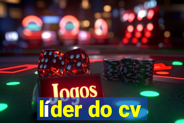 líder do cv