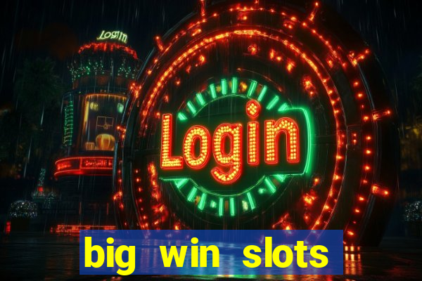 big win slots dinheiro real