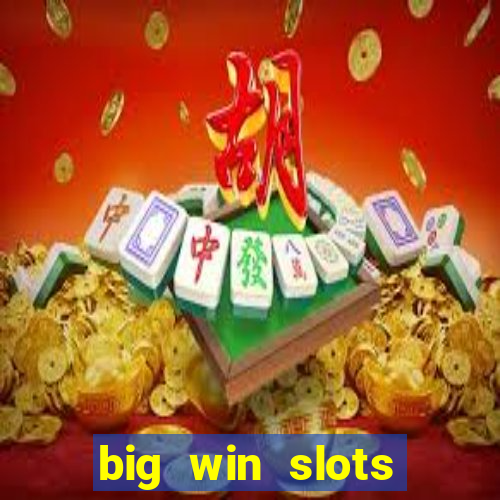 big win slots dinheiro real