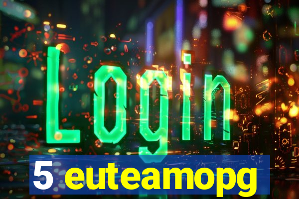 5 euteamopg