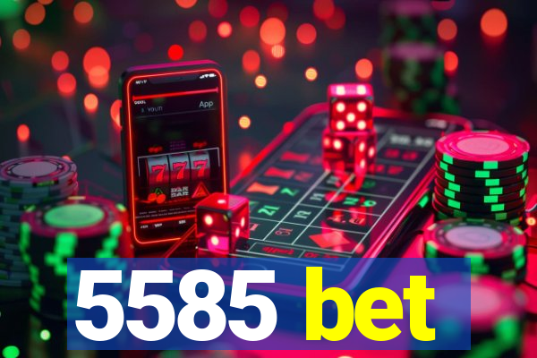 5585 bet