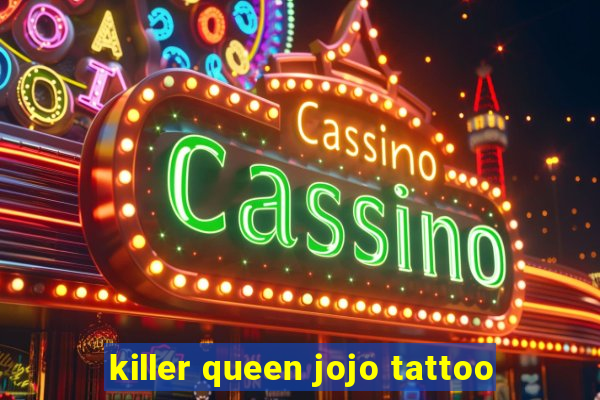 killer queen jojo tattoo