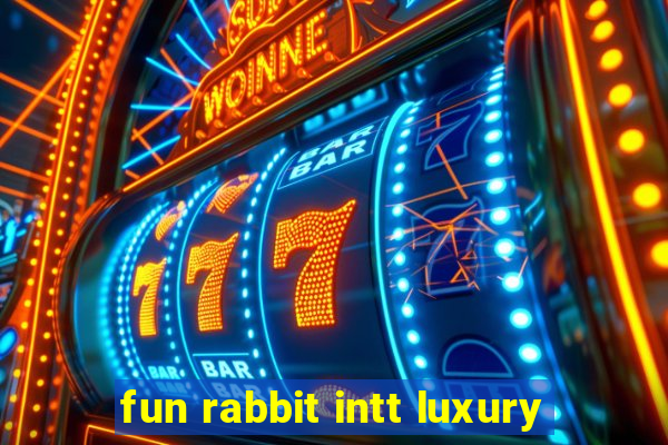 fun rabbit intt luxury