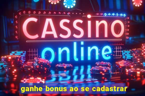 ganhe bonus ao se cadastrar