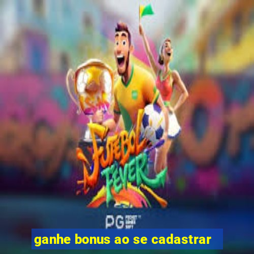 ganhe bonus ao se cadastrar