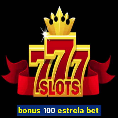 bonus 100 estrela bet