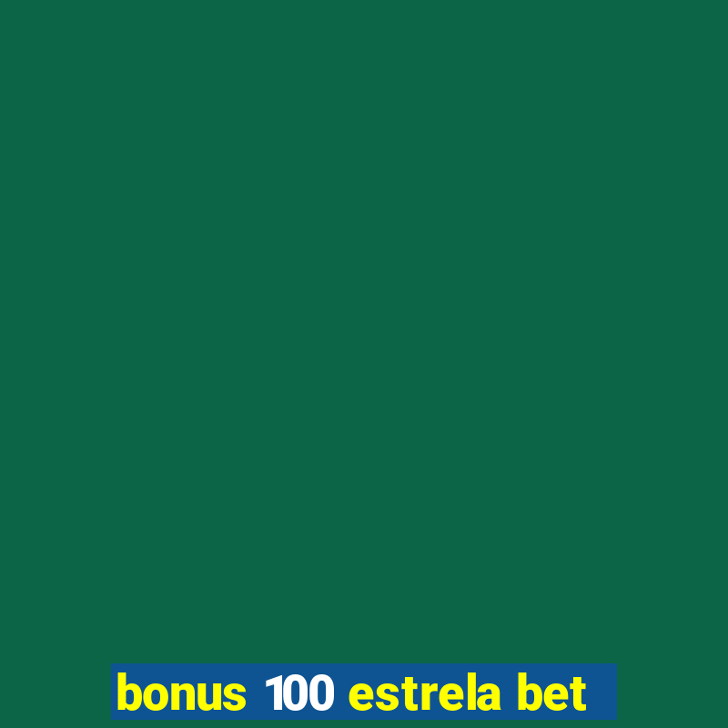 bonus 100 estrela bet