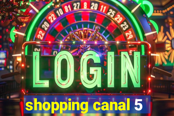 shopping canal 5