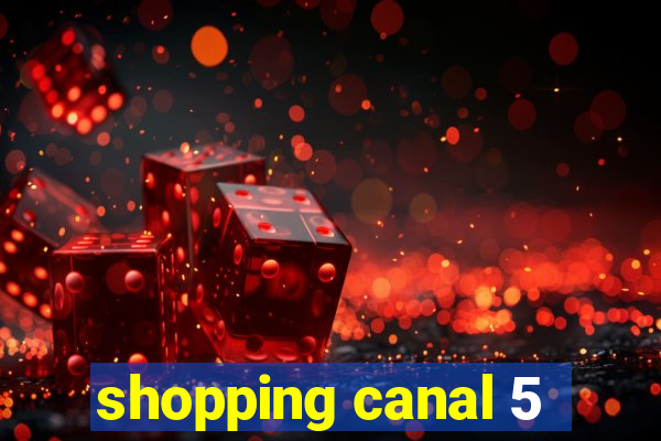 shopping canal 5