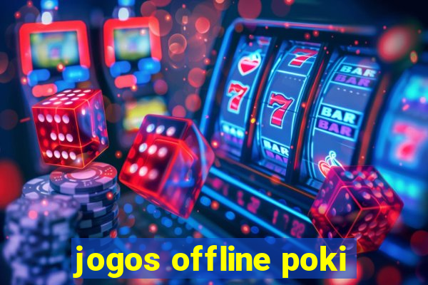 jogos offline poki